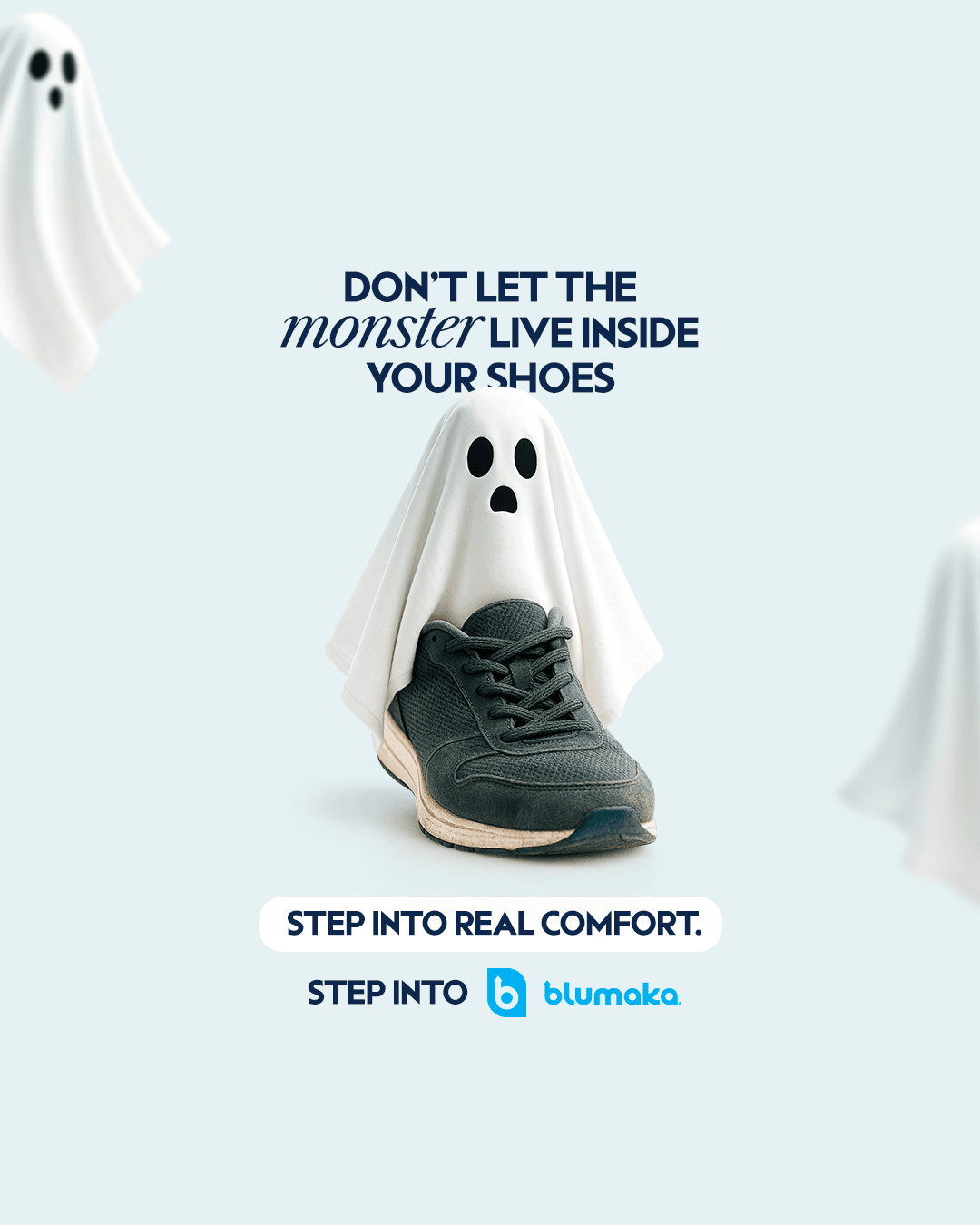 Don't let the monster live inside your shoes. Step into real comfort. Step into Blumaka.