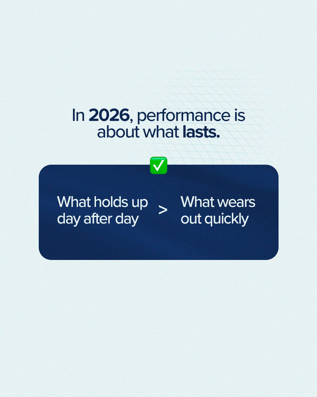 In 2026, performance is about what lasts. What holds up day after day.